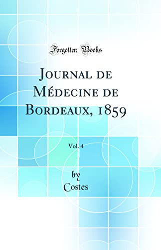 Journal de Médecine de Bordeaux, 1859, Vol. 4 (Classic Reprint)