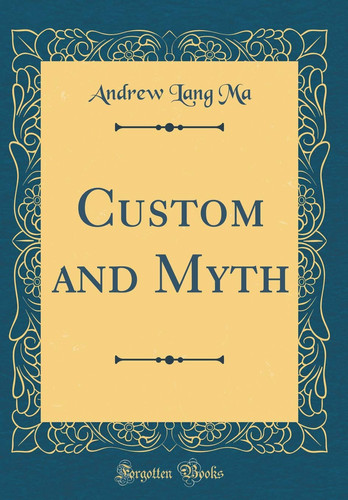 Custom and Myth (Classic Reprint)