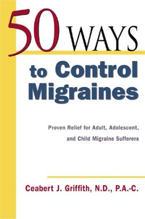 50 ways to control migraines: proven relief for adult, adolescent, and child migraine sufferers