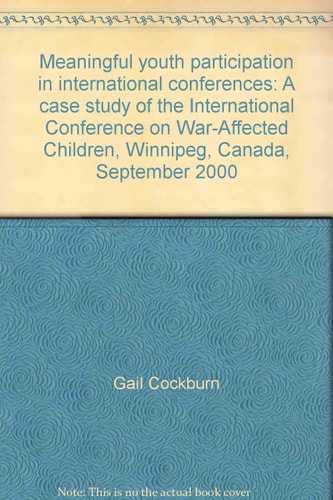 Meaningful youth participation in international conferences: A case study of the International Conference on War-Affected Children, Winnipeg, Canada, September 2000