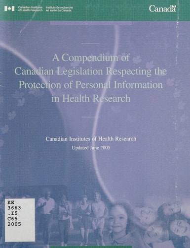 A Compendium of Canadian Legislation Respecting the Protection of Personal Information in Health Research