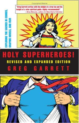 Holy superheroes!: exploring the sacred in comics, graphic novels, and film