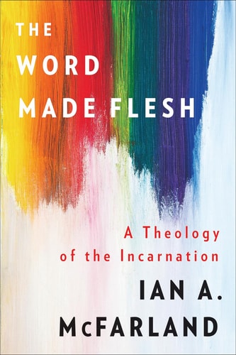 The Word Made Flesh A Theology of the Incarnation