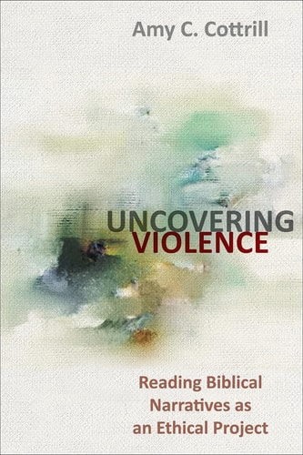 Uncovering Violence Reading Biblical Narratives as an Ethical Project