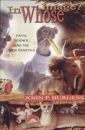 In Whose Image? Faith, Science, and the New Genetics