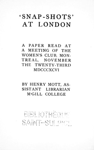 ' Snap-shots' at London: a paper read at a meeting of the Women's Club, Montreal, November the twenty-third MDCCCXCVI