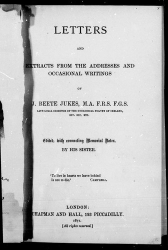 Letters and extracts from the addresses and occasional writings of J. Beete Jukes, M.A. F.R.S. F.G.S.