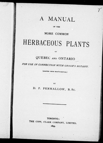 A manual of the more common herbaceous plants of Quebec and Ontario for use in connection with Groom's Botany