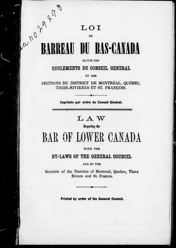 Loi du barreau du Bas-Canada: suivie des règlements du Conseil général et des sections du district de Montréal, Québec, Trois-Rivières et St. François = Law respecting the bar of Lower-Canada : with the by-laws of the General Council and of the sections of the districts of Montreal, Quebec, Three Rivers and St. Francis.