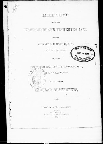 Report upon the Newfoundland fisheries, 1872: by Captain A. H. Hoskins, R.N., H.M.S. "Eclipse," and Commander Charles G. F. Knowles, R.N., H.M.S. "Lapwing", with certain tabular statements, by Commander Knowles.