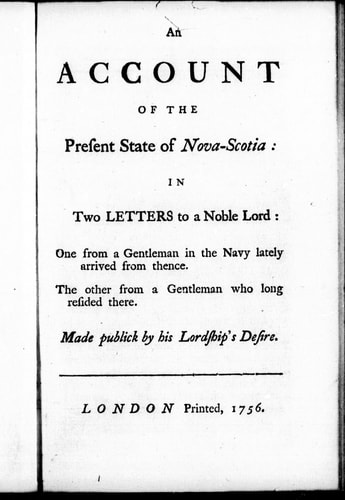 An account of the present state of Nova-Scotia: in two letters to a noble lord : one from a gentleman in the Navy lately arrived from thence, the other from a gentleman who long resided there.