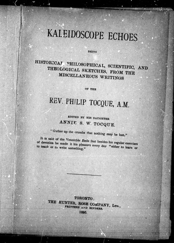 Kaleidoscope echoes: being historical, philosophical, scientific and theological sketches from the miscellaneous writings of Philip Tocque