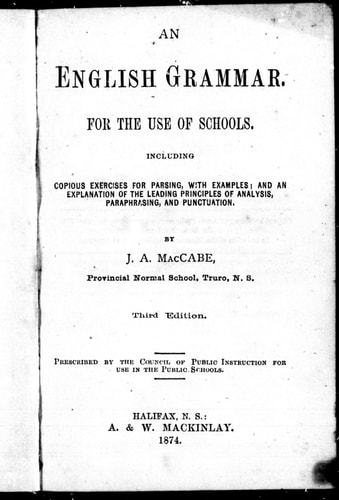 An English grammar for the use of schools: including copious exercises for parsing, with examples, and an explanation of the leading principles of analysis, paraphrasing, and punctuation