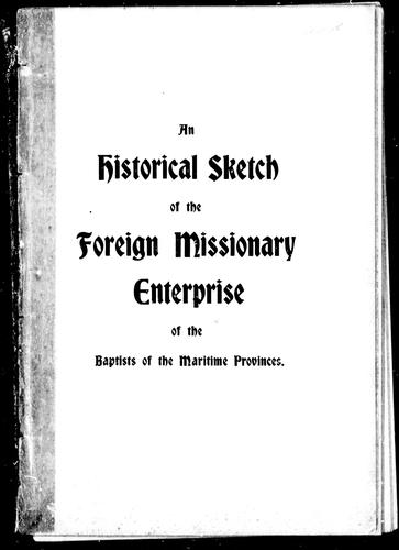 A brief history of the foreign missionary enterprise among the Baptists of the Maritime Provinces of the Dominion of Canada