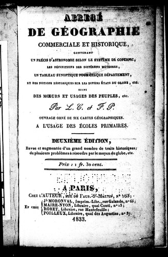 Abregé de géographie commerciale et historique: contenant un précis d'astronomie selon le systême de Copernic, les définitions des différens météores, un tableau synoptique pour chaque départment, et des notions historiques sur les divers états du globe, etc.; suivi des moeurs et usages des peuples, etc.