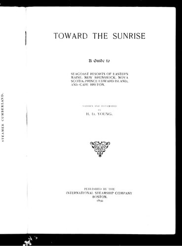 Toward the sunrise: a guide to seacoast resorts of eastern Maine, New Brunswick, Nova Scotia, Prince Edward Island, and Cape Breton
