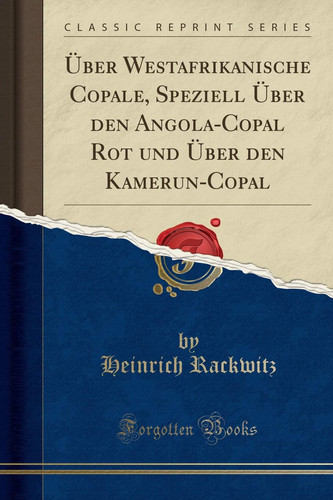 Über Westafrikanische Copale, Speziell Über Den Angola-Copal Rot und Über Den Kamerun-Copal (Classic Reprint)