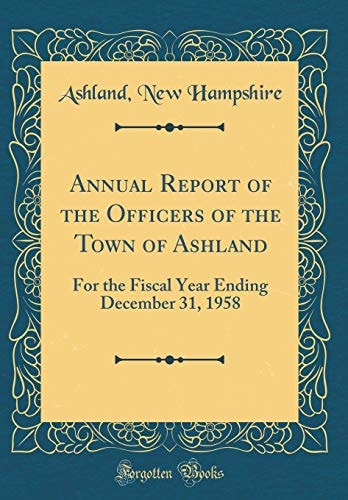 Annual Report of the Officers of the Town of Ashland For the Fiscal Year Ending December 31, 1958 (Classic Reprint)