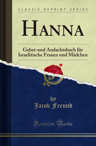 Hanna Gebet-Und Andachtsbuch Für Israelitische Frauen Und Mädchen (Classic Reprint)