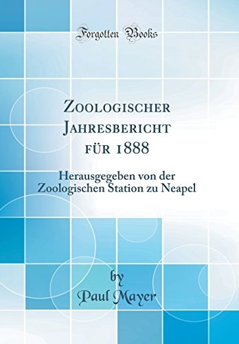 Zoologischer Jahresbericht Für 1888 Herausgegeben Von Der Zoologischen Station Zu Neapel (Classic Reprint)