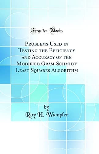 Problems Used in Testing the Efficiency and Accuracy of the Modified Gram-Schmidt Least Squares Algorithm (Classic Reprint)