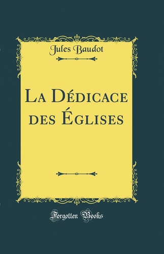 La Dédicace Des Églises (Classic Reprint)
