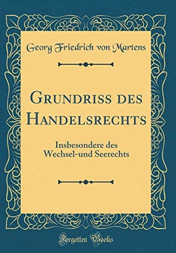 Grundriß Des Handelsrechts Insbesondere Des Wechsel-Und Seerechts (Classic Reprint)