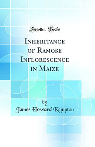 Inheritance of Ramose Inflorescence in Maize (Classic Reprint)