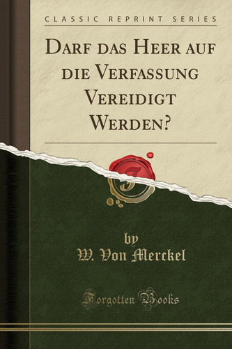 Darf Das Heer Auf Die Verfassung Vereidigt Werden? (Classic Reprint)