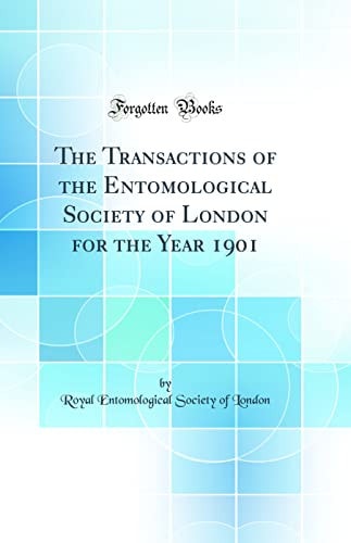 The Transactions of the Entomological Society of London for the Year 1901 (Classic Reprint)