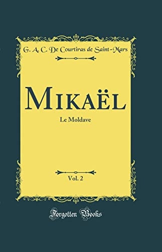 Mikaël, Vol. 2 Le Moldave (Classic Reprint)