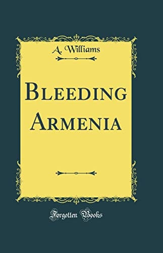 Bleeding Armenia (Classic Reprint)