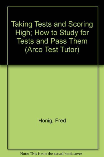 Taking Tests and Scoring High How to Study for Tests and Pass Them