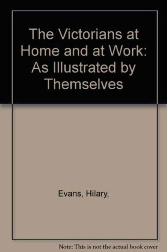 The Victorians at Home and at Work: As Illustrated by Themselves