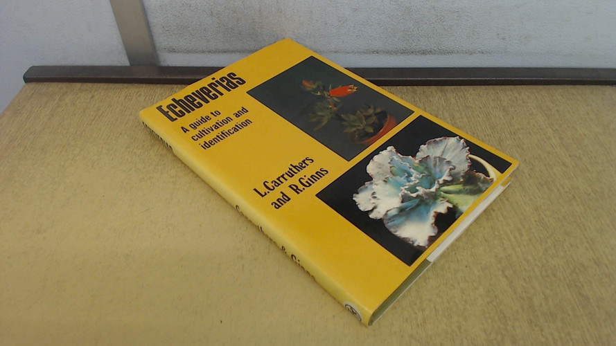 Echeverias: A Guide to Cultivation and Identification of the Popular American Succulents