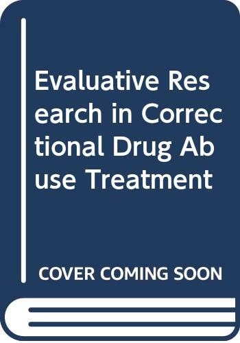 Evaluative Research in Correctional Drug Abuse Treatment A Guide for Professionals in Criminal Justice and the Behavioral Sciences