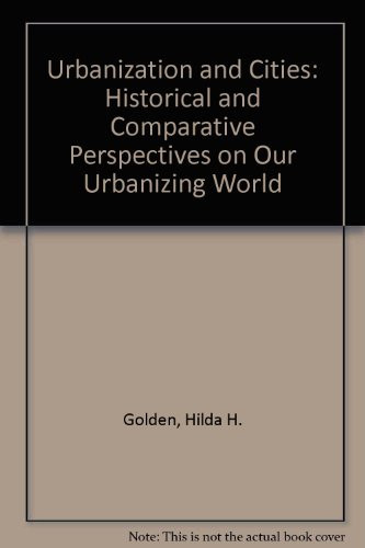 Urbanization and Cities: Historical and Comparative Perspectives on Our Urbanizing World