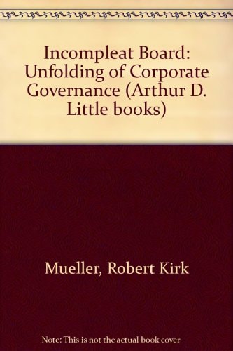 The incompleat board, the unfolding of corporate governance