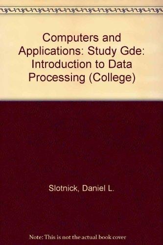 Study Guide for Computers and Applications An Introduction to Data Processing