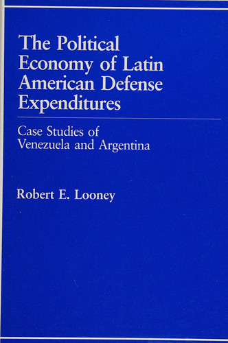 The Political Economy of Latin American Defense Expenditures: Case Studies of Venezuela and Argentina