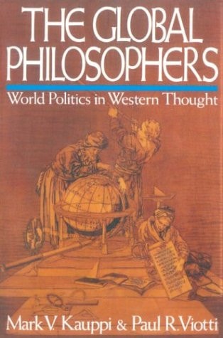 The Global Philosophers: World Politics in Western Thought (Issues in World Politics Series)