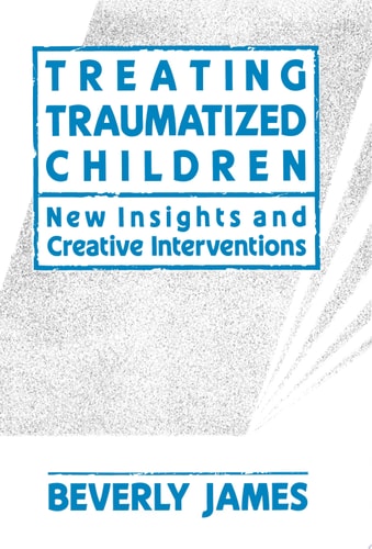 Treating Traumatized Children New Insights and Creative Interventions