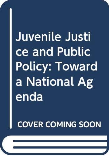 Juvenile Justice and Public Policy: Toward a National Agenda
