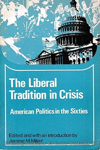 The liberal tradition in crisis;: American politics in the sixties, (Problems in American civilization)