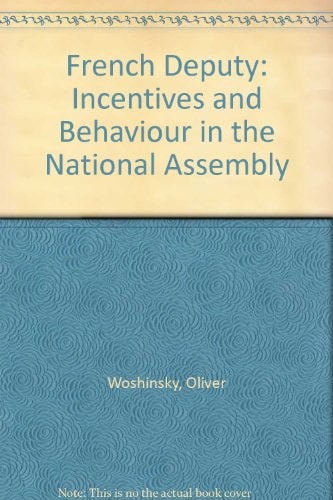 The French deputy: Incentives and behavior in the National Assembly