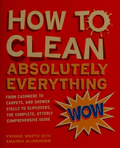 How to Clean Absolutely Everything