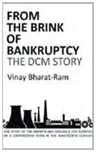 From the Brink of Bankruptcy The DCM Story : the Story of the Growth and Struggle for Survival of a Corporation Born in the Nineteenth Century