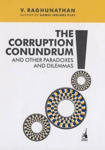 The Corruption Conundrum and Other Paradoxes and Dilemmas