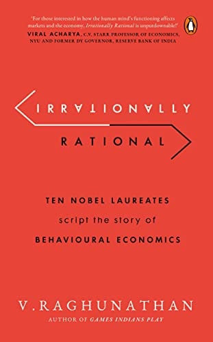 Irrationally Rational Ten Nobel Laureates Script the Story of Behavioural Economics