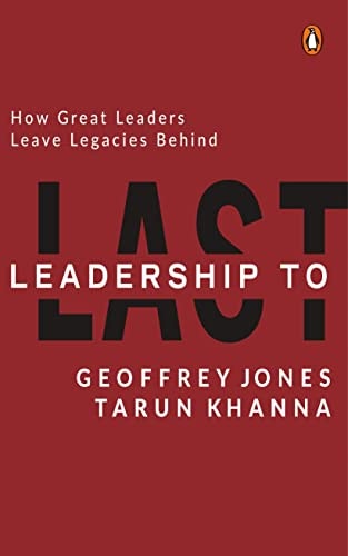 Leadership to Last How Great Leaders Leave Legacies Behind